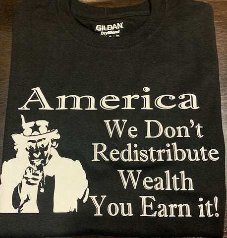 America We don't Redistrubute wealth You earn it !