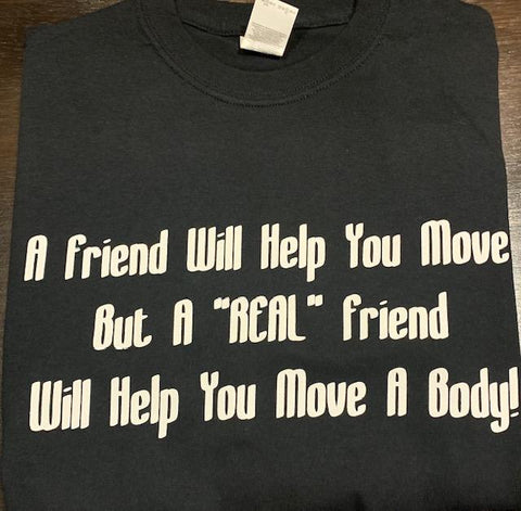 A friend will help you move, But .............