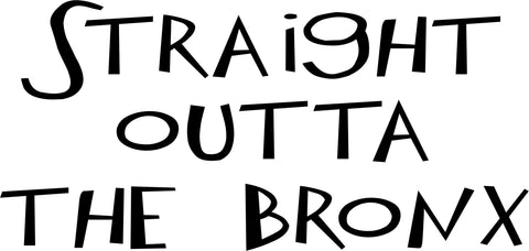 Straight Outta The Bronx